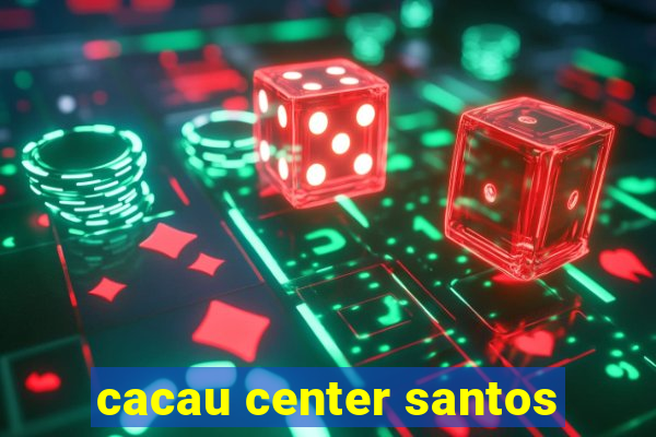 cacau center santos